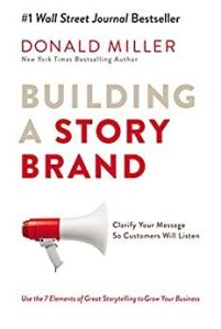 Building a StoryBrand: Clarify Your Message So Customers Will Listen Kitap Özeti