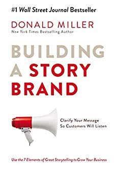 Building a StoryBrand: Clarify Your Message So Customers Will Listen Kitap Özeti