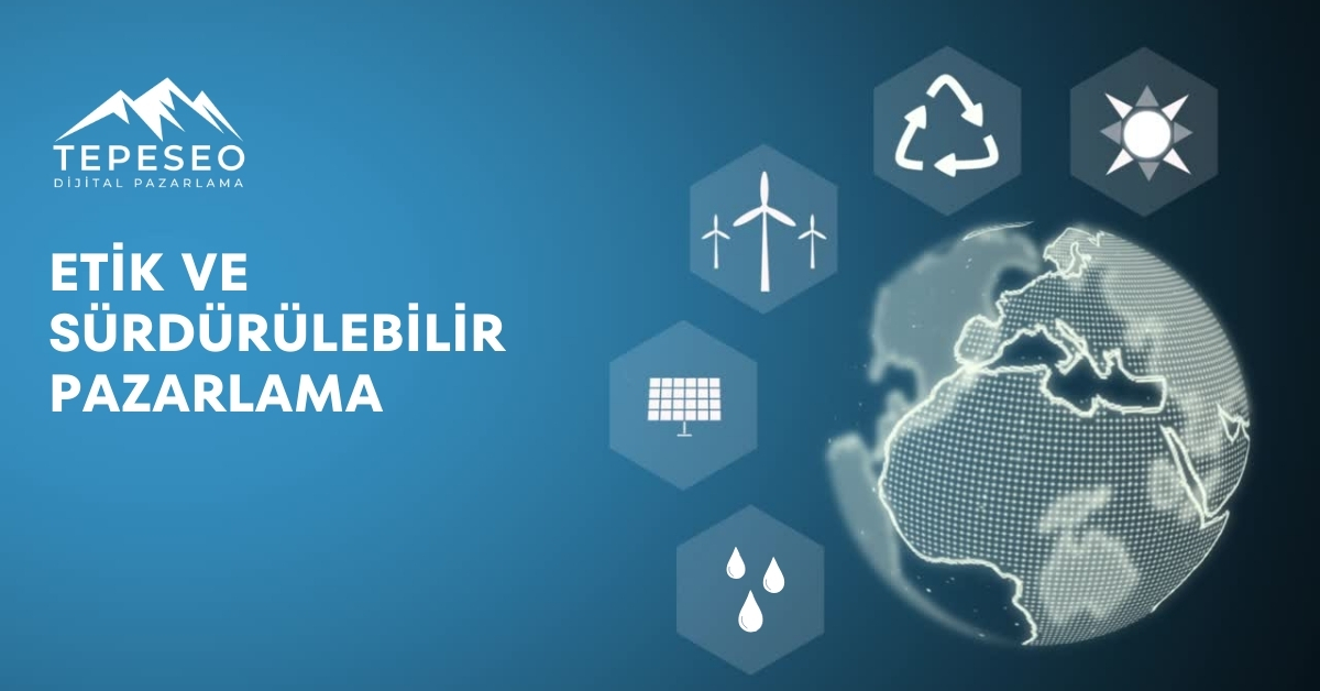 ETİK VE SÜRDÜRÜLEBİLİR PAZARLAMA