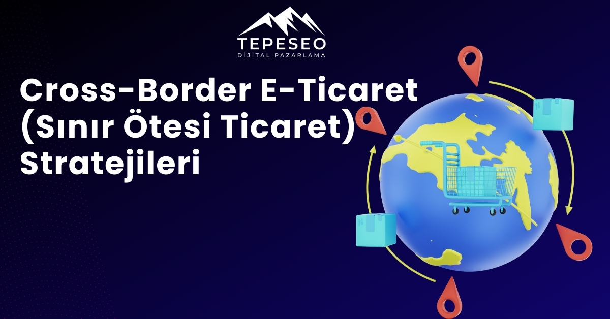 Cross Border E-ticaret Stratejileri